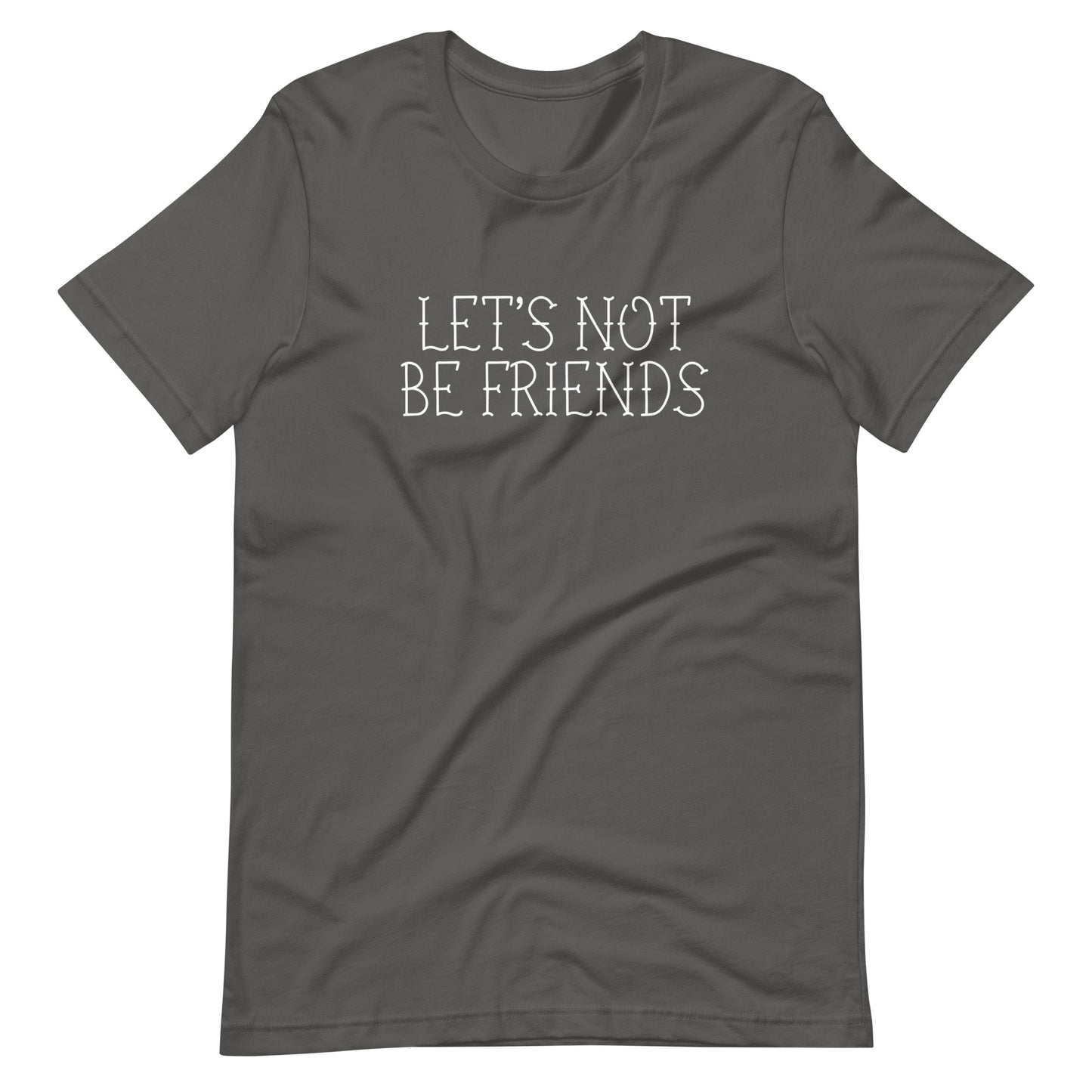 Let's not be friends t-shirt